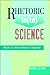 Rhetoric In(to) Science: Style As Invention In Inquiry