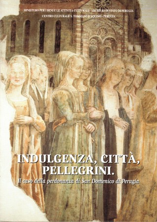 Indulgenza, città, pellegrini. Il caso della perdonanza di San Domenico di Perugia (Paperback)