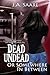 Dead, Undead, or Somewhere in Between by J.A. Saare Dead, Undead, or Somewhere in Between by J.A. Saare