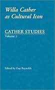 Cather Studies, Volume 7: Willa Cather as Cultural Icon