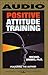 Positive Attitude Training: Self-Mastery Made Easy