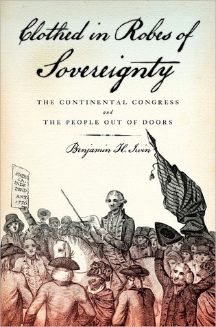 Clothed in Robes of Sovereignty: The Continental Congress and the People Out of Doors (Kindle Edition)
