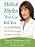 Medical Myths That Can Kill You: And the 101 Truths That Will Save, Extend, and Improve Your Life