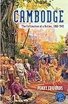 Cambodge: The Cultivation of a Nation 1860-1945 (Southeast Asia--Politics, Meaning, Memory)