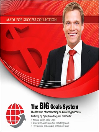 Big Goals System: The Masters of Goal Setting on Achieving Success
