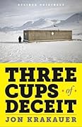 Three Cups of Deceit: How Greg Mortenson, Humanitarian Hero, Lost His Way 