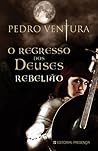 O Regresso dos Deuses - Rebelião by Pedro Ventura