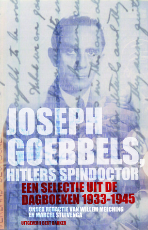 Joseph Goebbels, Hitlers spindoctor: Een selectie uit de dagboeken 1933-1945
