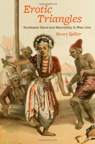 Erotic Triangles: Sundanese Dance and Masculinity in West Java (Chicago Studies in Ethnomusicology)