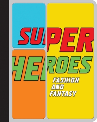 Superheroes: Fashion and Fantasy