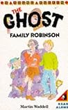 The Ghost Family Robinson by Martin Waddell~Jacqui Thomas The Ghost Family Robinson by Martin Waddell~Jacqui Thomas