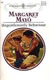 Ungentlemanly Behaviour by Margaret Mayo