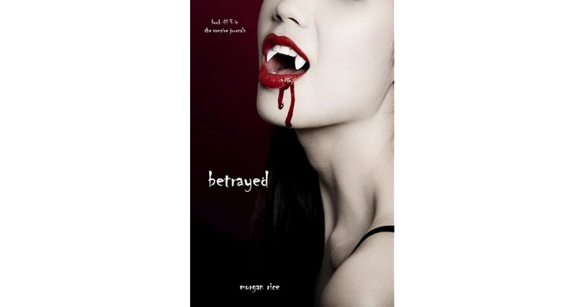 Betrayed The Vampire Journals 3 By Morgan Rice