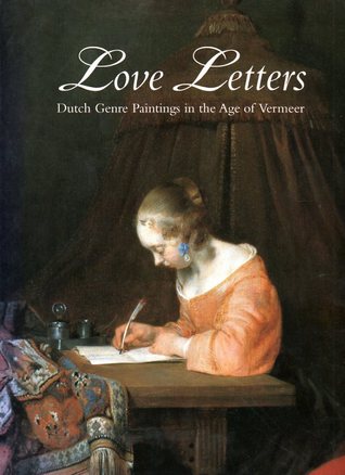 Love Letters: Dutch Genre Paintings in the Age of Vermeer