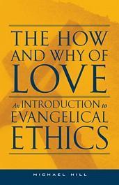 The How and Why of Love: An Introduction to Evangelical Ethics (Paperback)