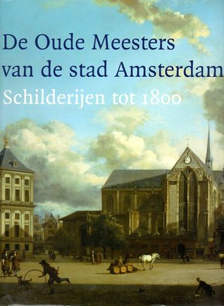 Oude Meesters van de stad Amsterdam, de: schilderijen tot 1800 (Hardcover)