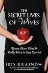 The Secret Lives of Wives: Women Share What It Really Takes to Stay Married