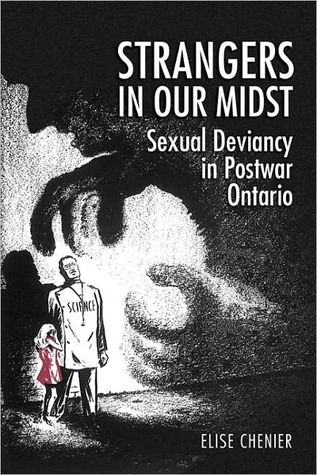 Strangers in Our Midst: Sexual Deviancy in Postwar Ontario (Studies in Gender and History)