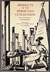 Products of the Perfected Civilization: Selected Writings