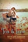 Tris & Izzie by Mette Ivie Harrison