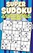 Super Sudoku Puzzle Book (A Grand Collection Of The Hottest New Puzzles Around)
