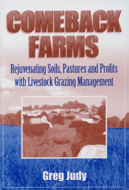 Comeback Farms: Rejuvenating Soils, Pastures and Profits with Livestock Grazing Management