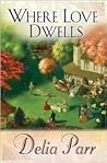 Where Love Dwells by Delia Parr