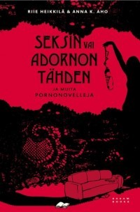 Seksin vai Adornon tähden ja muita pornonovelleja (Hardcover)