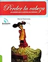 Perder la Cabeza: Los Amores Que la Historia No Perdono (Coleccion Manzana de Las Luces) (Spanish Edition)
