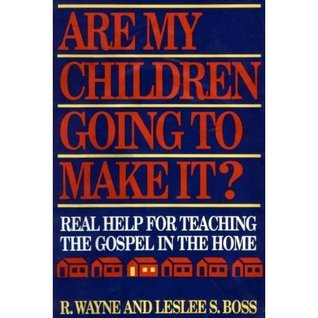 Are My Children Going to Make It?: Real Help for Teaching the Gospel in the Home
