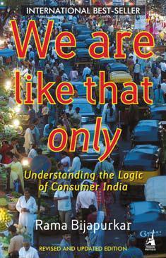We are like that only: Understanding the Logic of Consumer India (Paperback)
