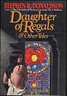 Daughter of Regals & Other Tales by Stephen R. Donaldson