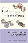 Out Behind the Desk: Workplace Issues for LGBTQ Librarians