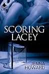 Scoring Lacey by Jenna Howard Scoring Lacey by Jenna Howard