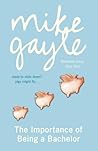The Importance of Being a Bachelor by Mike Gayle