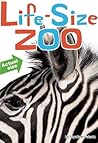 Life-Size Zoo: From Tiny Rodents to Gigantic Elephants, An Actual Size Animal Encyclopedia