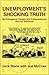 Unemployment's Shocking Truth: Its Outrageous Causes And Consequences And Its Solutions