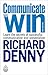 Communicate to Win: Learn the Secrets of Successful Communication and Presentation