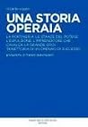 Una storia operaia: la portineria, le stanze del potere, l'espulsione, l'imprenditore che cavalca la grande crisi: traiettoria di un operaio di successo Una storia operaia: la portineria, le stanze del potere, l'espulsione, l'imprenditore che cavalca la grande crisi: traiettoria di un operaio di successo