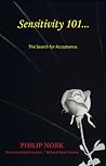 Sensitivity 101...The Search for Acceptance by Philip Nork Sensitivity 101...The Search for Acceptance by Philip Nork