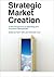 Strategic Market Creation: A New Perspective on Marketing and Innovation Management
