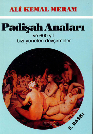 Padişah Anaları ve 600 Yıl Bizi Yöneten Devşirmeler