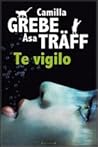Te vigilo by Camilla Grebe