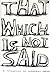 That Which Is Not Said: A C...