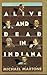 Alive and Dead in Indiana