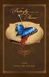 The Butterfly and the Flame by Dana De Young