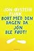 Bort med den dagen da Jón ble født! by Jon Øystein Flink