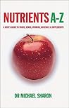 Nutrients A-Z: A User's Guide to Foods, Herbs, Vitamins, Minerals & Supplements Nutrients A-Z: A User's Guide to Foods, Herbs, Vitamins, Minerals & Supplements