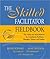 The Skilled Facilitator Fieldbook: Tips, Tools, and Tested Methods for Consultants, Facilitators, Managers, Trainers, and Coaches
