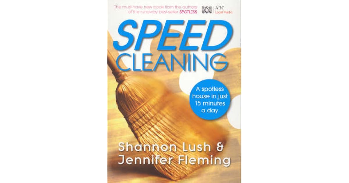 Speed cleaning a spotless house in just 15 minutes a day by Shannon Lush